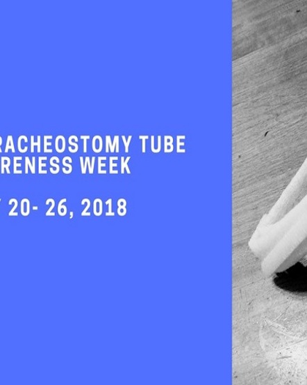 Celebrating Global Tracheostomy Awareness Week